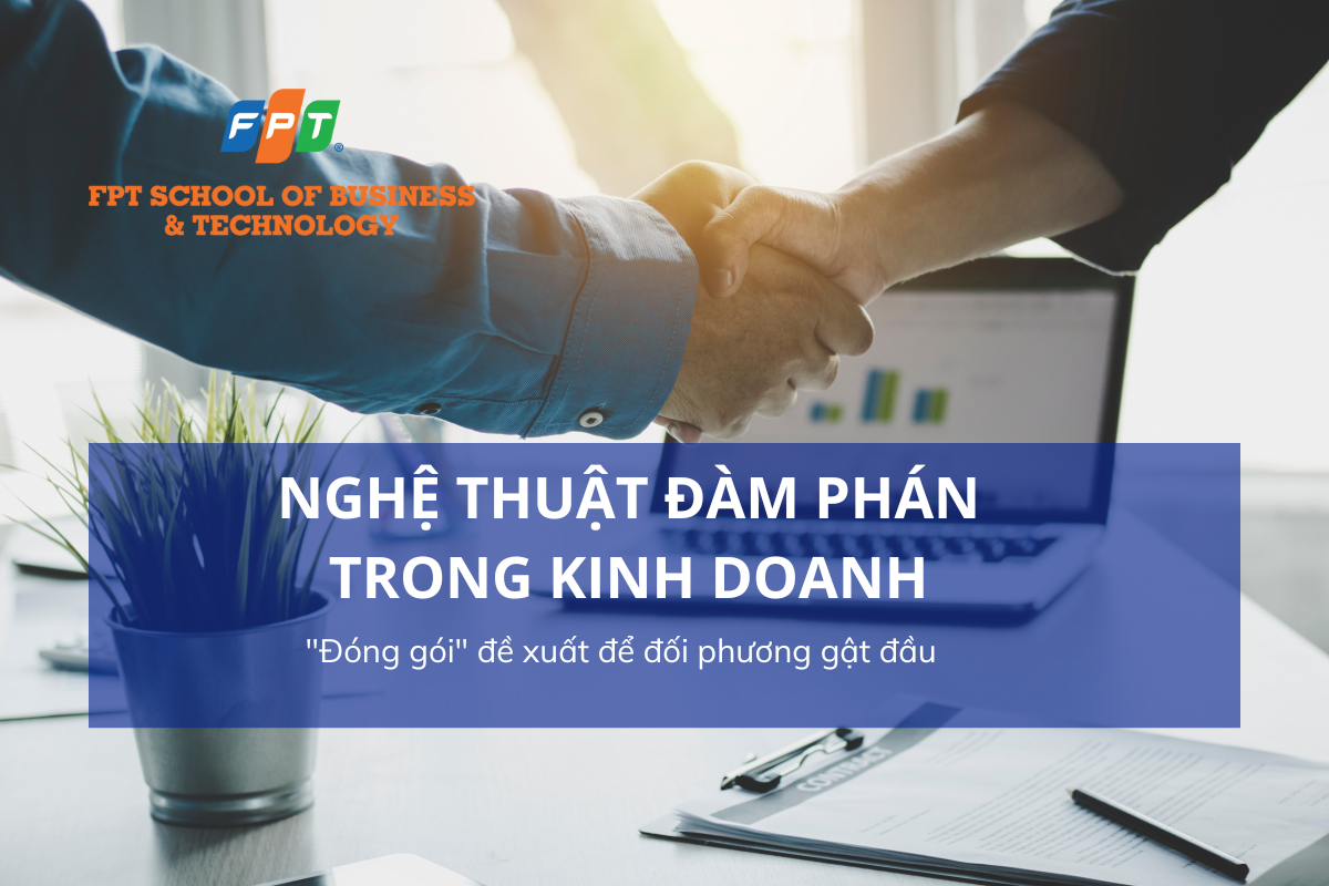 Nghệ thuật đàm phán trong kinh doanh: Cách “đóng gói” lời đề xuất để đối phương gật đầu